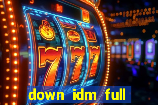 down idm full crack mới nhất