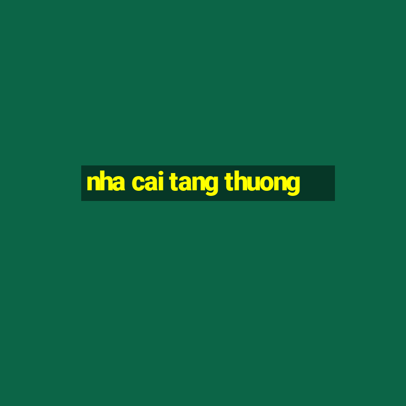 nha cai tang thuong