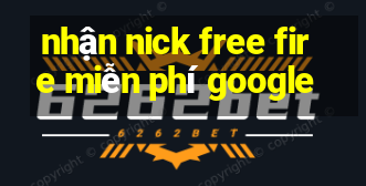 nhận nick free fire miễn phí google