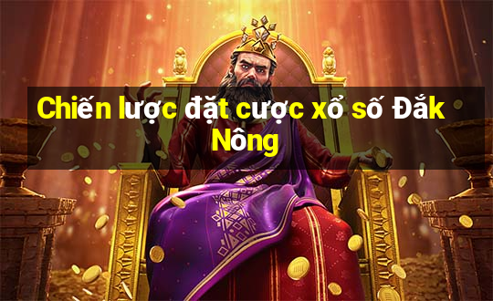 Chiến lược đặt cược xổ số Đắk Nông