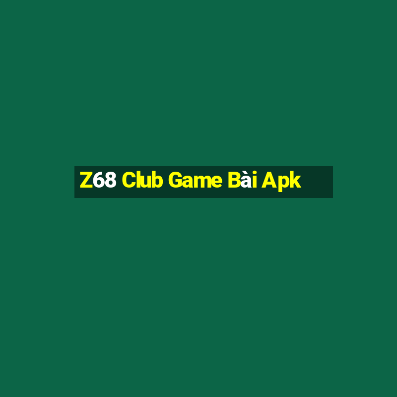 Z68 Club Game Bài Apk