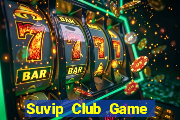 Suvip Club Game Bài Đổi Thưởng