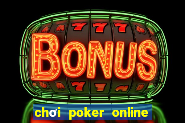 chơi poker online ăn tiền