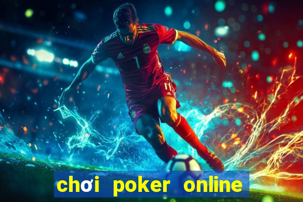 chơi poker online ăn tiền