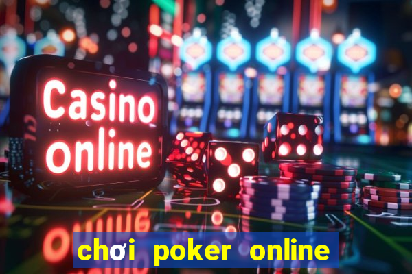 chơi poker online ăn tiền