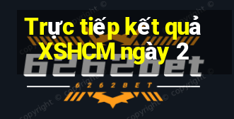 Trực tiếp kết quả XSHCM ngày 2