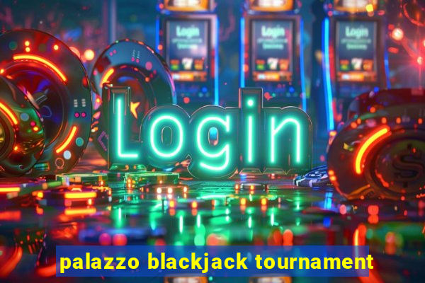 palazzo blackjack tournament