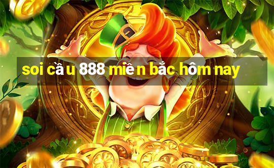 soi cầu 888 miền bắc hôm nay