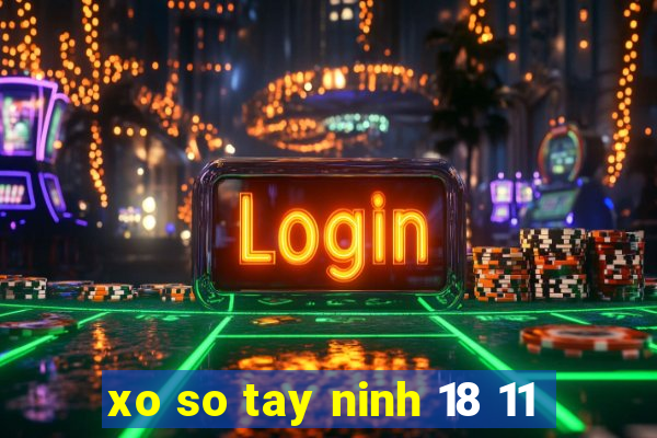 xo so tay ninh 18 11