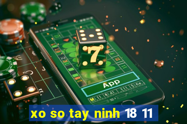 xo so tay ninh 18 11