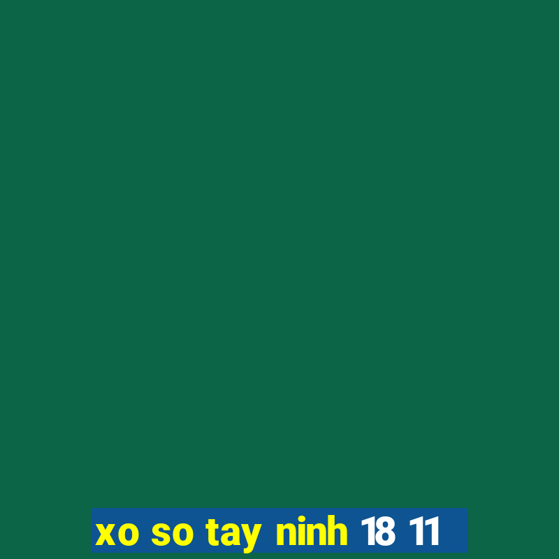 xo so tay ninh 18 11