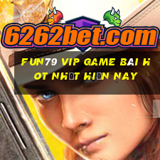 Fun79 Vip Game Bài Hot Nhất Hiện Nay