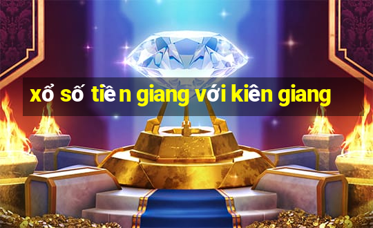 xổ số tiền giang với kiên giang