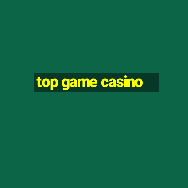 top game casino