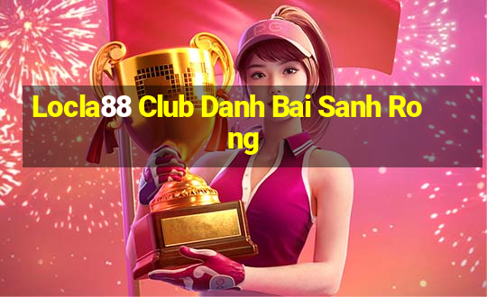 Locla88 Club Danh Bai Sanh Rong