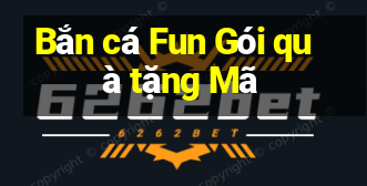 Bắn cá Fun Gói quà tặng Mã