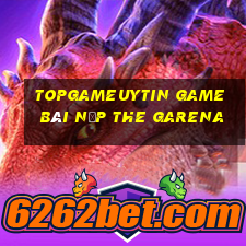 Topgameuytin Game Bài Nạp The Garena