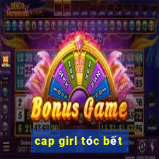 cap girl tóc bết