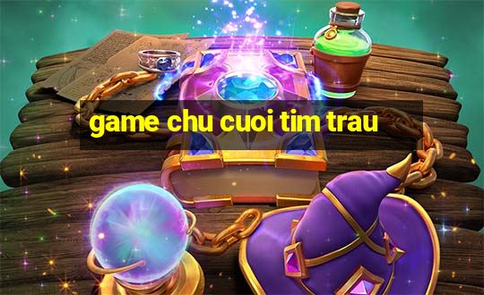 game chu cuoi tim trau