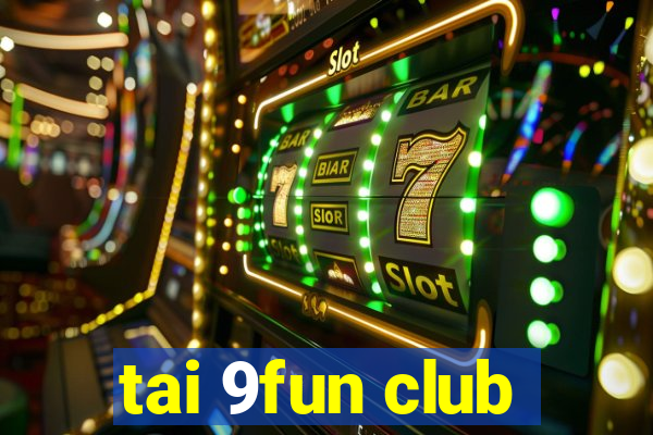 tai 9fun club