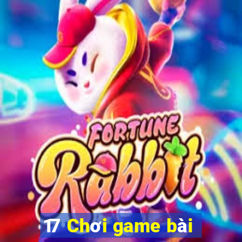 17 Chơi game bài