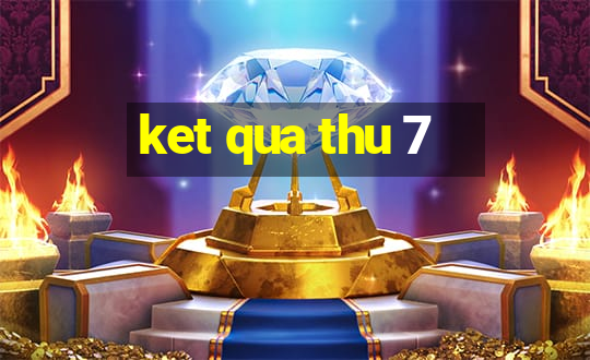 ket qua thu 7