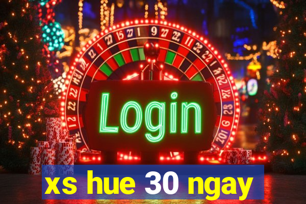 xs hue 30 ngay