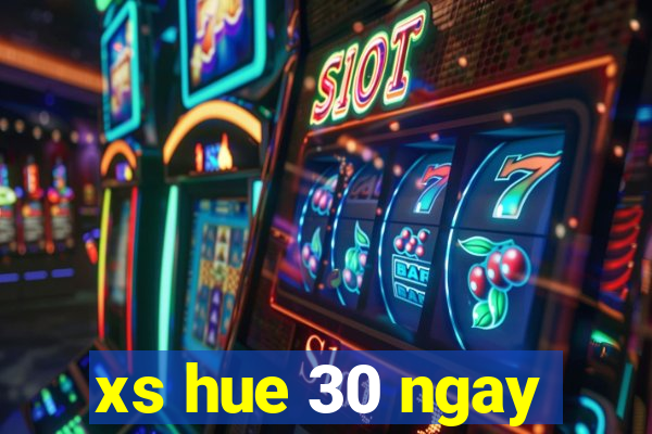 xs hue 30 ngay