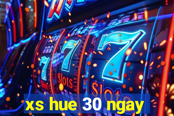 xs hue 30 ngay