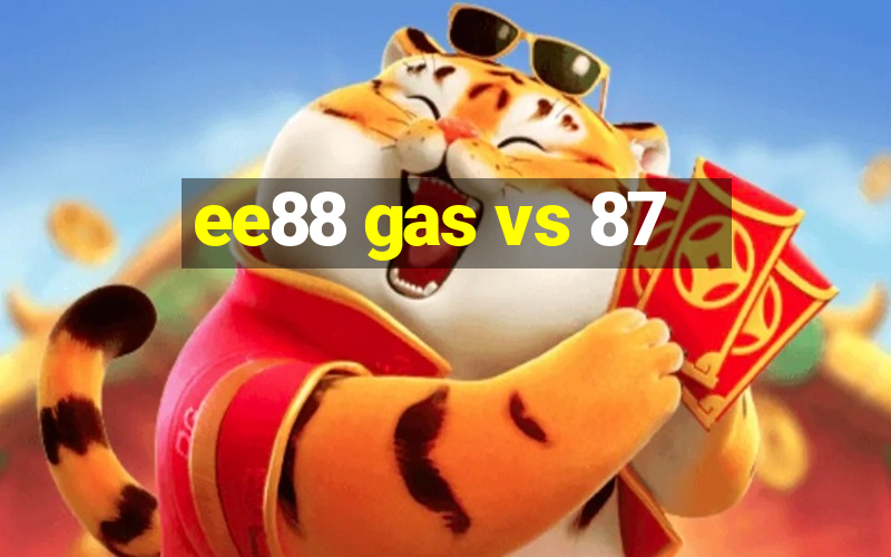 ee88 gas vs 87