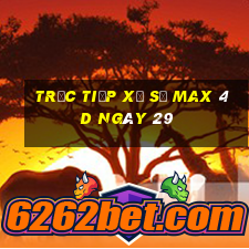 Trực tiếp Xổ Số max 4d ngày 29