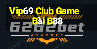 Vip69 Club Game Bài B88