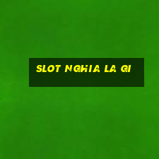 slot nghia la gi