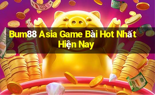 Bum88 Asia Game Bài Hot Nhất Hiện Nay