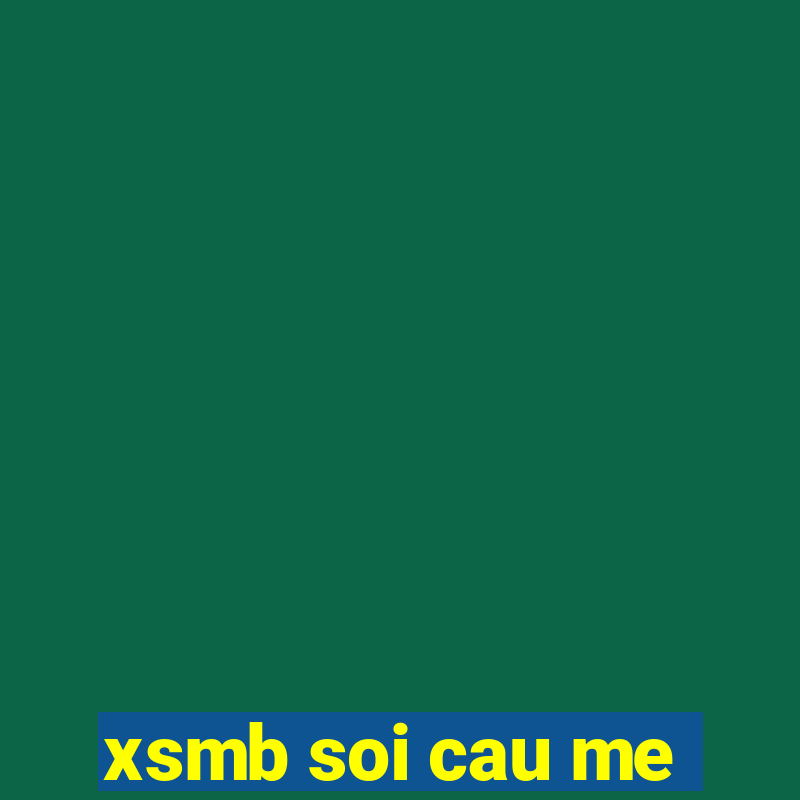 xsmb soi cau me