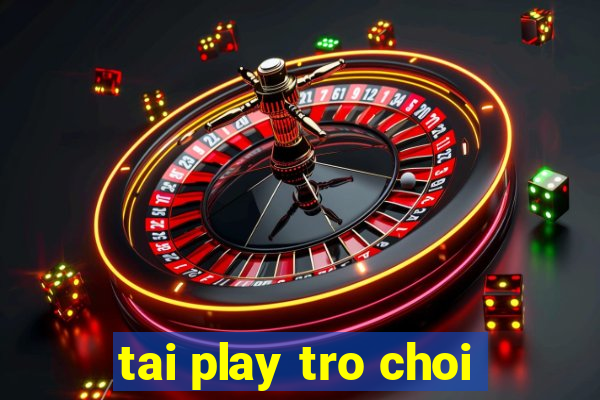 tai play tro choi