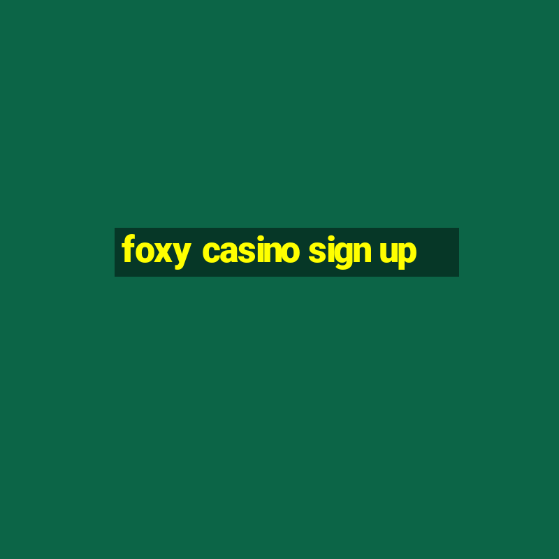 foxy casino sign up