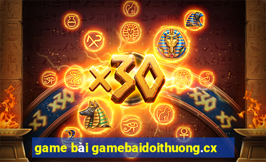 game bài gamebaidoithuong.cx