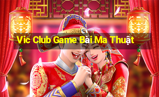 Vic Club Game Bài Ma Thuật