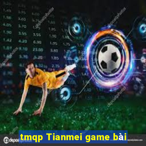 tmqp Tianmei game bài