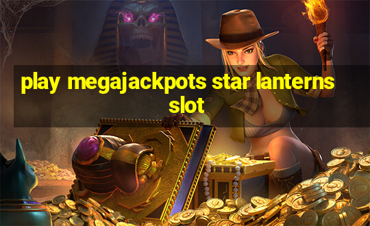 play megajackpots star lanterns slot