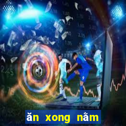 ăn xong nằm liền có sao không