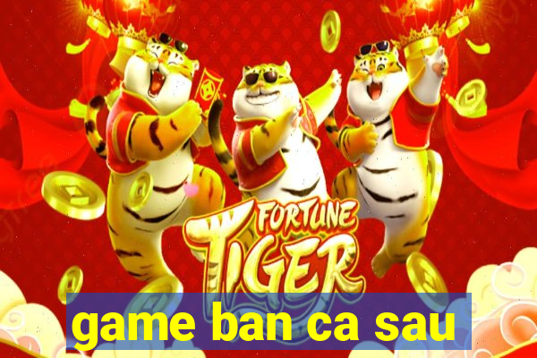 game ban ca sau