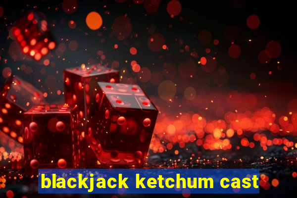 blackjack ketchum cast