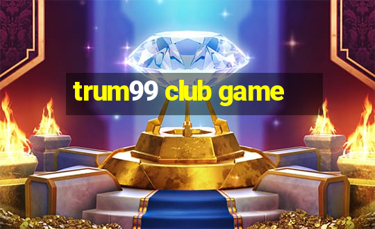 trum99 club game