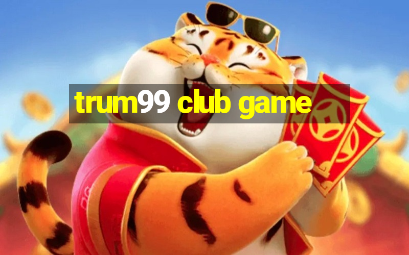 trum99 club game