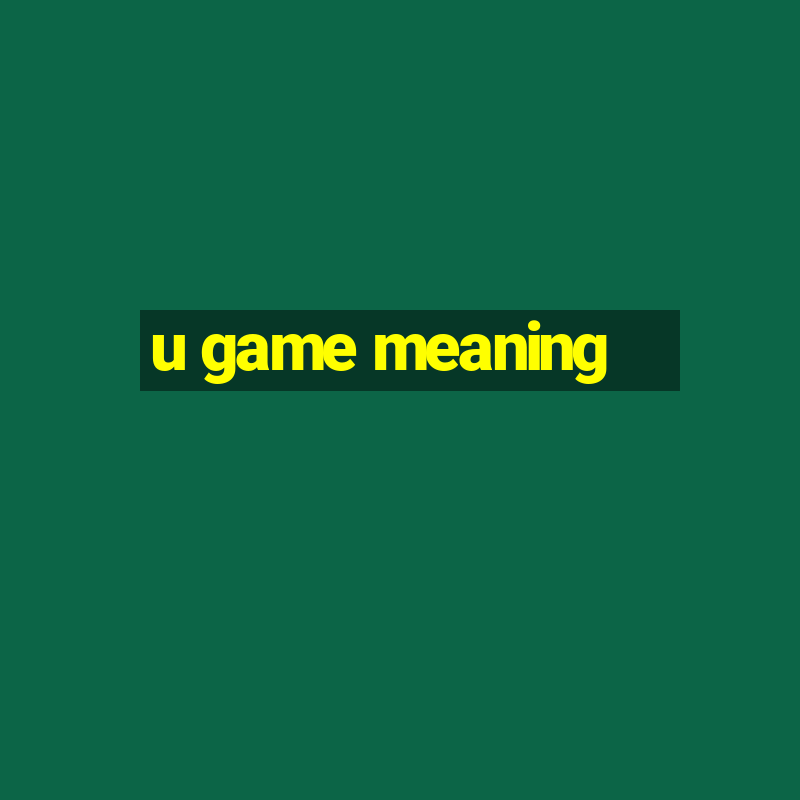 u game meaning