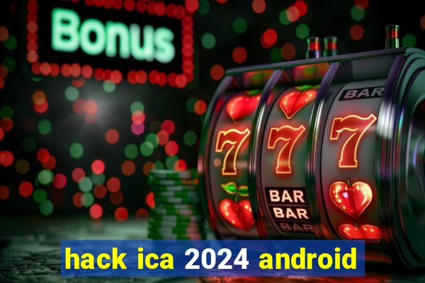 hack ica 2024 android