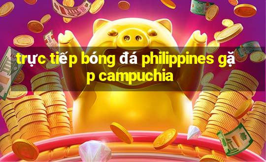 trực tiếp bóng đá philippines gặp campuchia