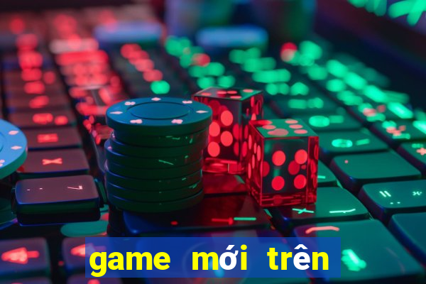 game moi tren dien thoai